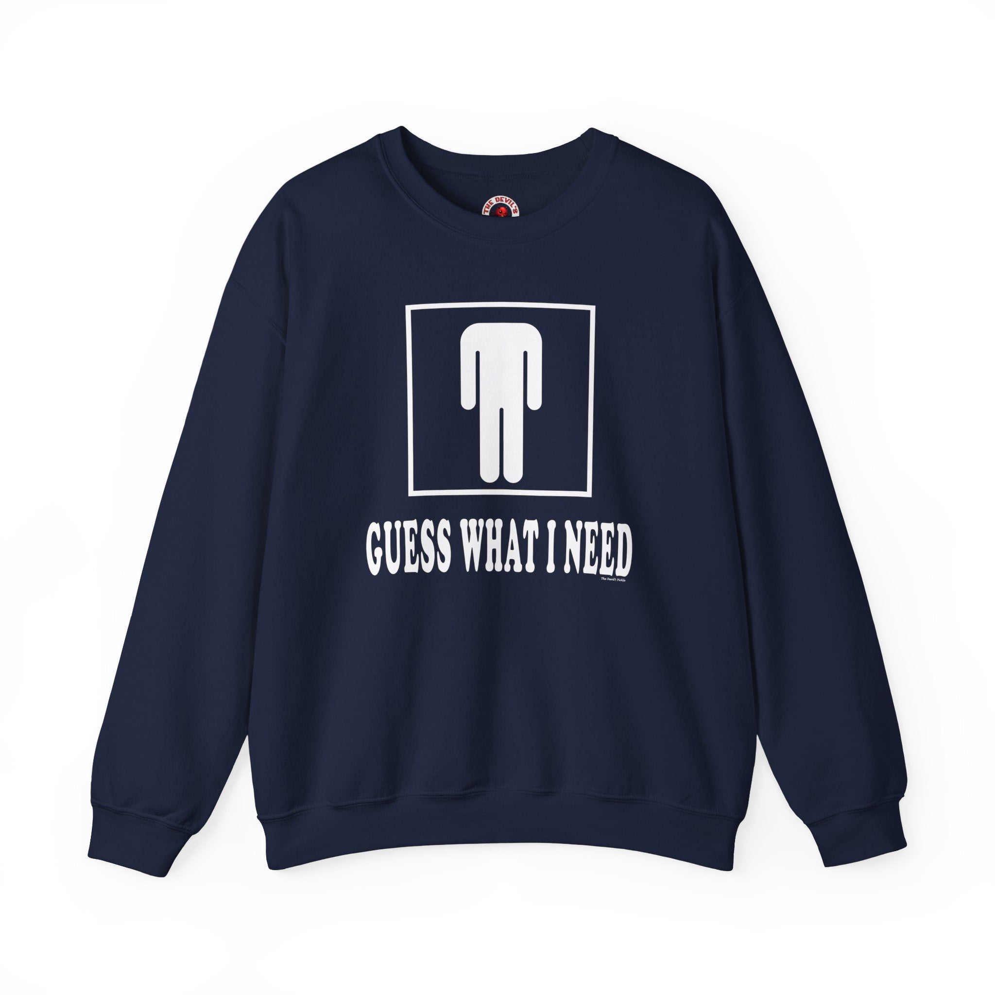 Guess What I Need Crewneck Sweatshirt