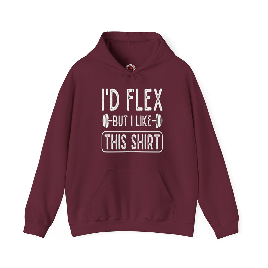 I'd Flex But I Like This Shirt Hooded Sweatshirt