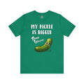 My Pickle Is Bigger Than Yours T-Shirt