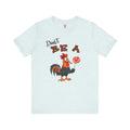 Don't Be A Cock Sucker T-Shirt