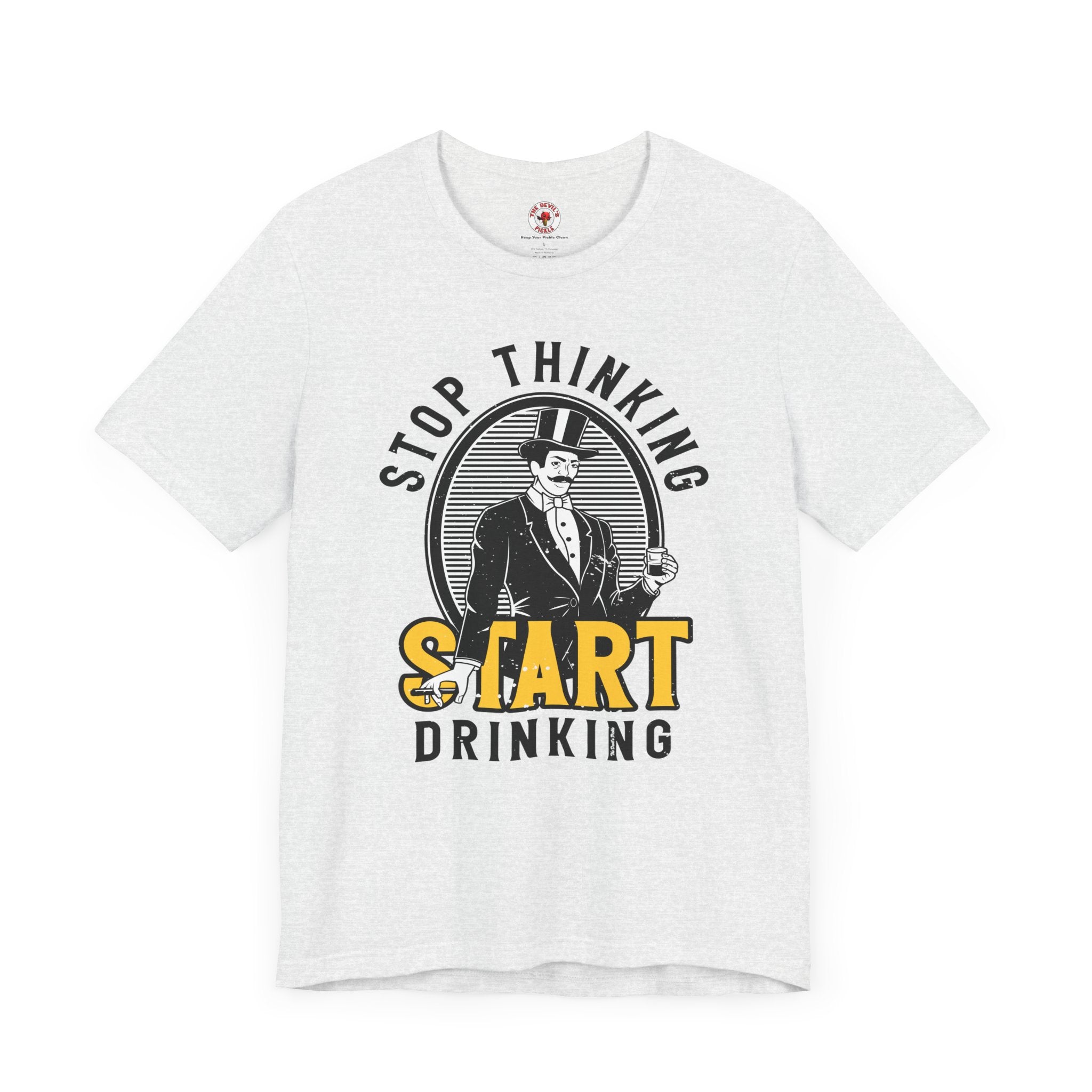 Stop Thinking Start Drinking T-Shirt