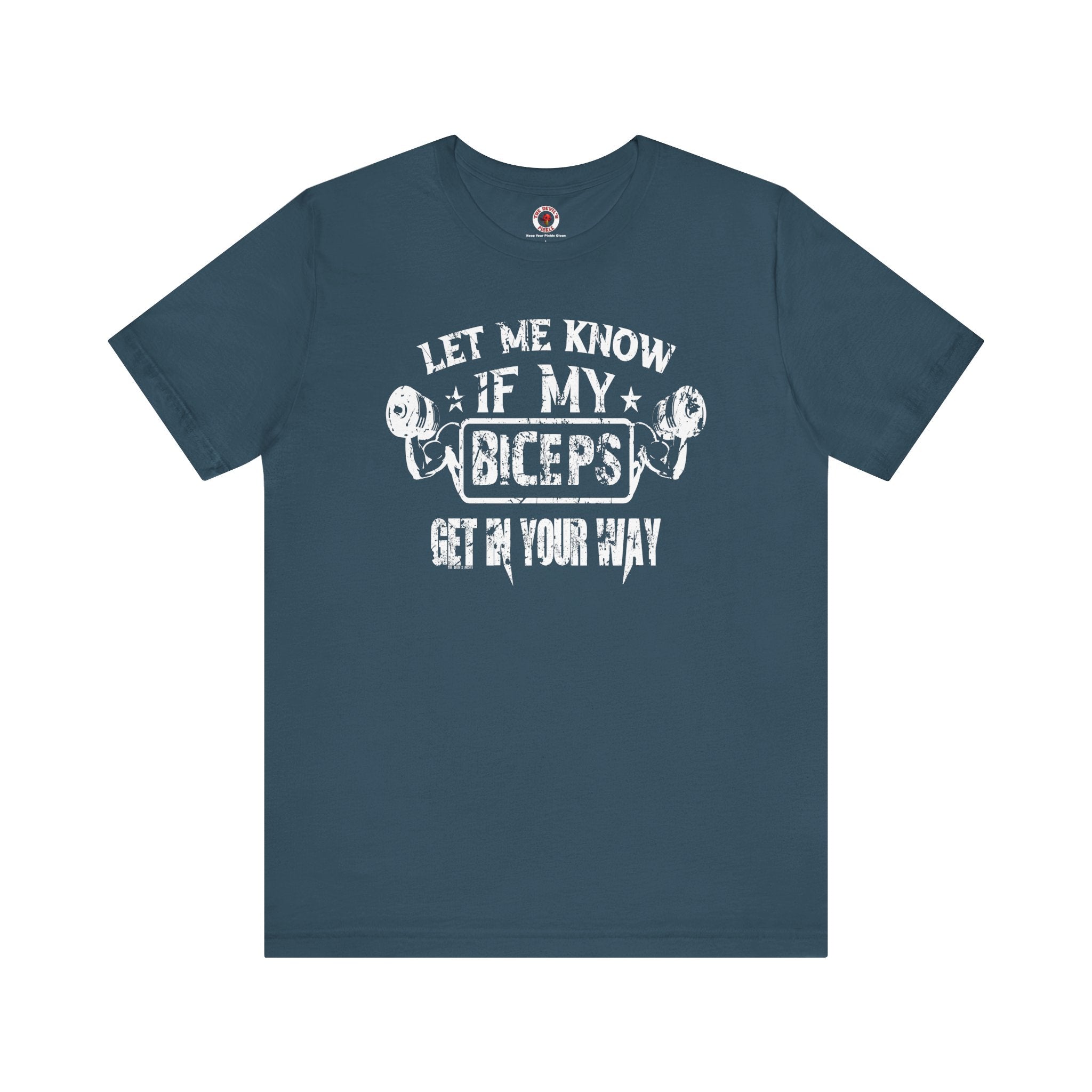 Let Me Know If My Biceps Get In Your Way T-Shirt