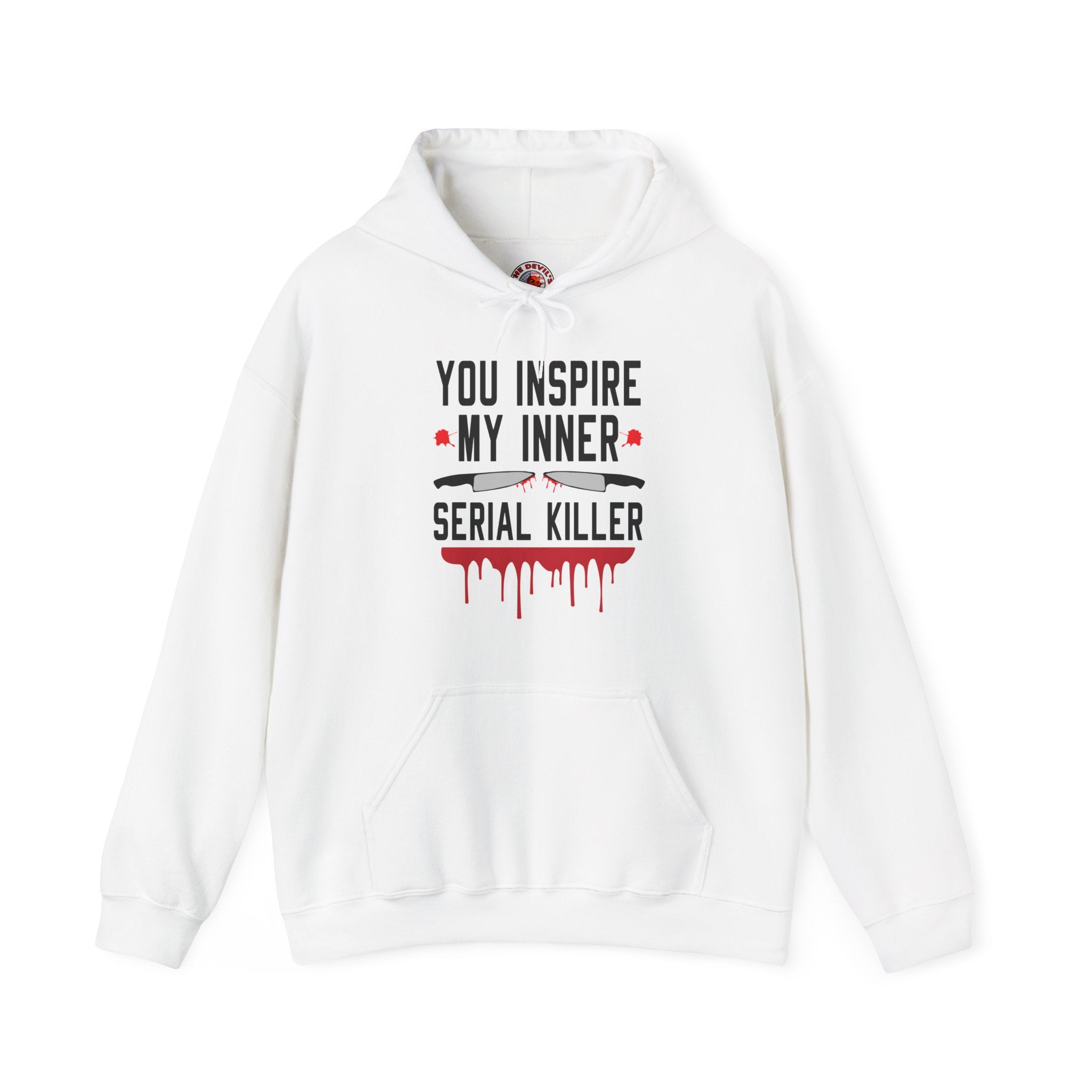You Inspire My Inner Serial Killer Hooded Sweatshirt