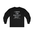 I Have The Perfect Body Long Sleeve Tee
