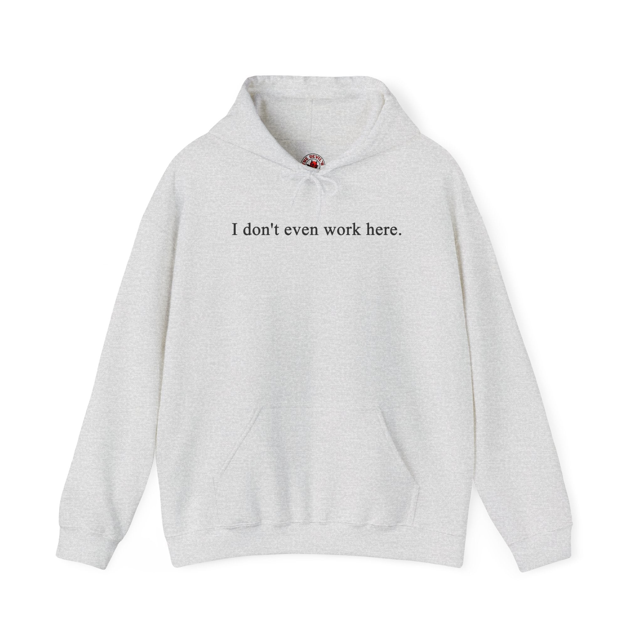 I Don't Even Work Here Hooded Sweatshirt