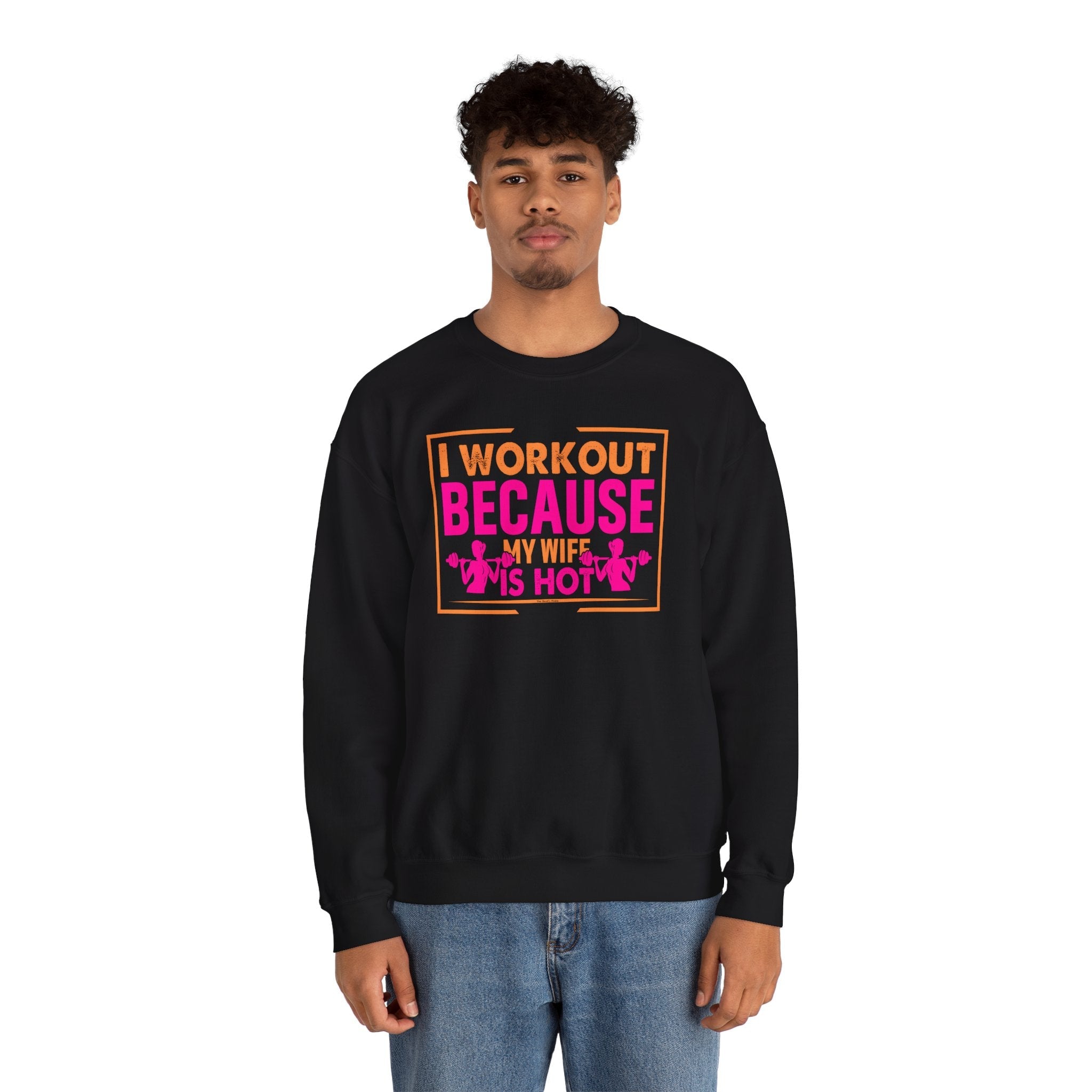 I Workout Because My Wife Is Hot Crewneck Sweatshirt