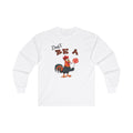Don't Be A Cock Sucker Long Sleeve Tee