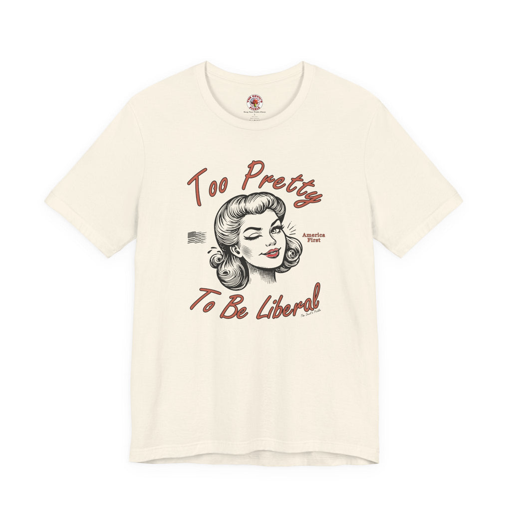 Too Pretty To Be Liberal T-Shirt