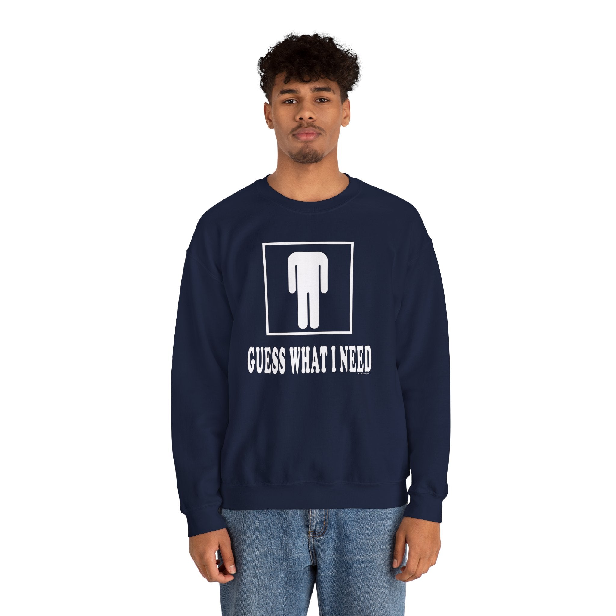 Guess What I Need Crewneck Sweatshirt
