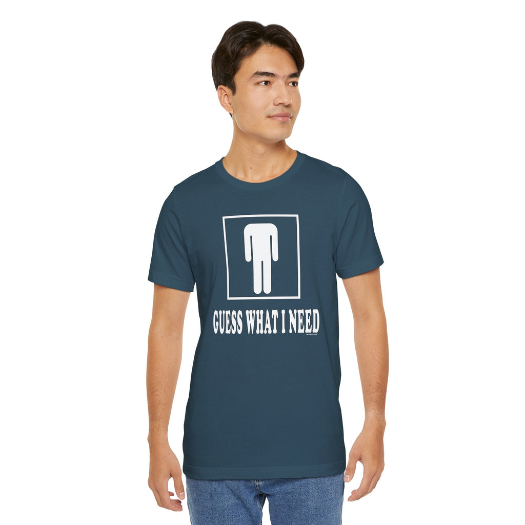 Guess What I Need T-Shirt