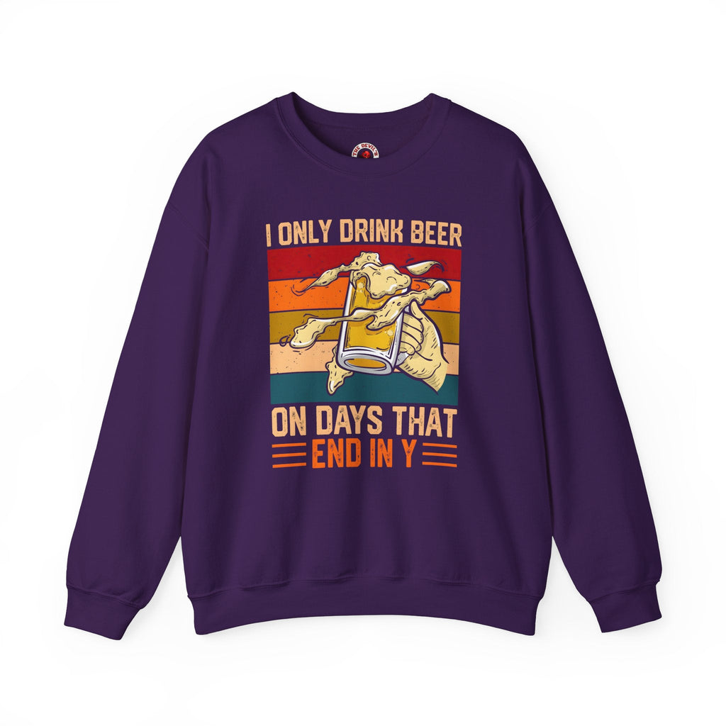 I Only Drink Beer on Days That End in Y Crewneck Sweatshirt