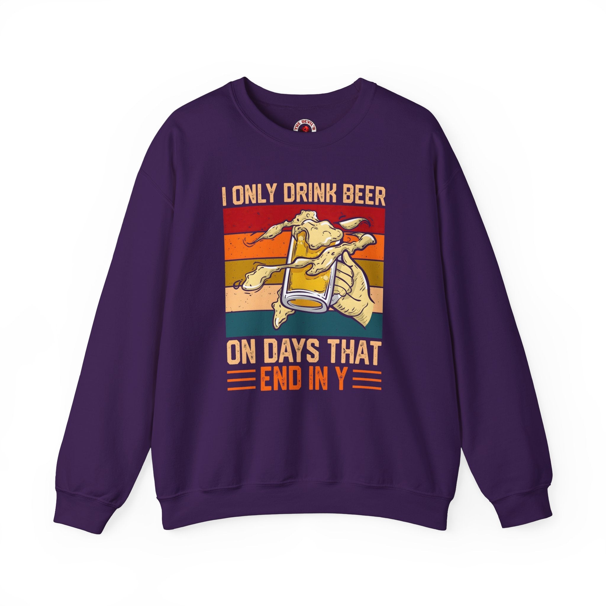 I Only Drink Beer on Days That End in Y Crewneck Sweatshirt