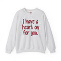 I Have A Heart On For You Crewneck Sweatshirt