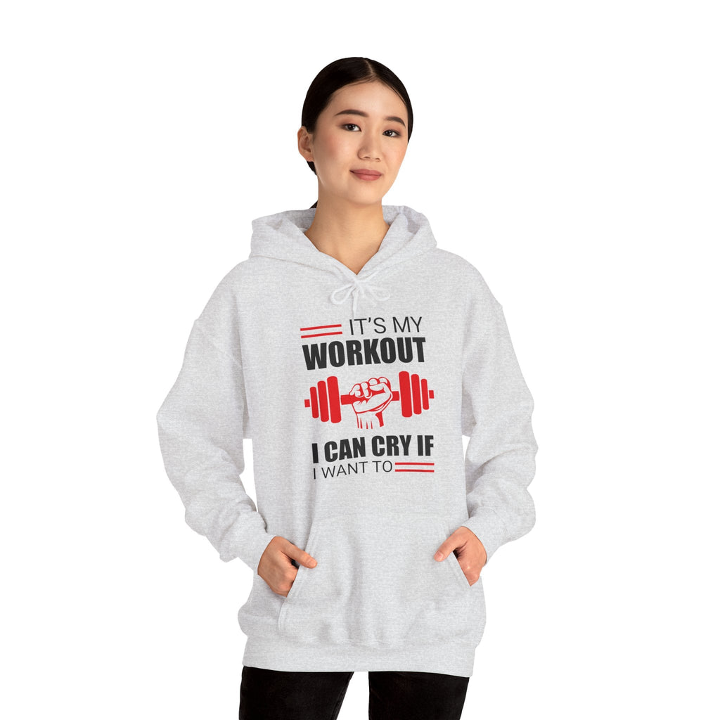 It's My Workout I Can Cry If I Want To Hooded Sweatshirt