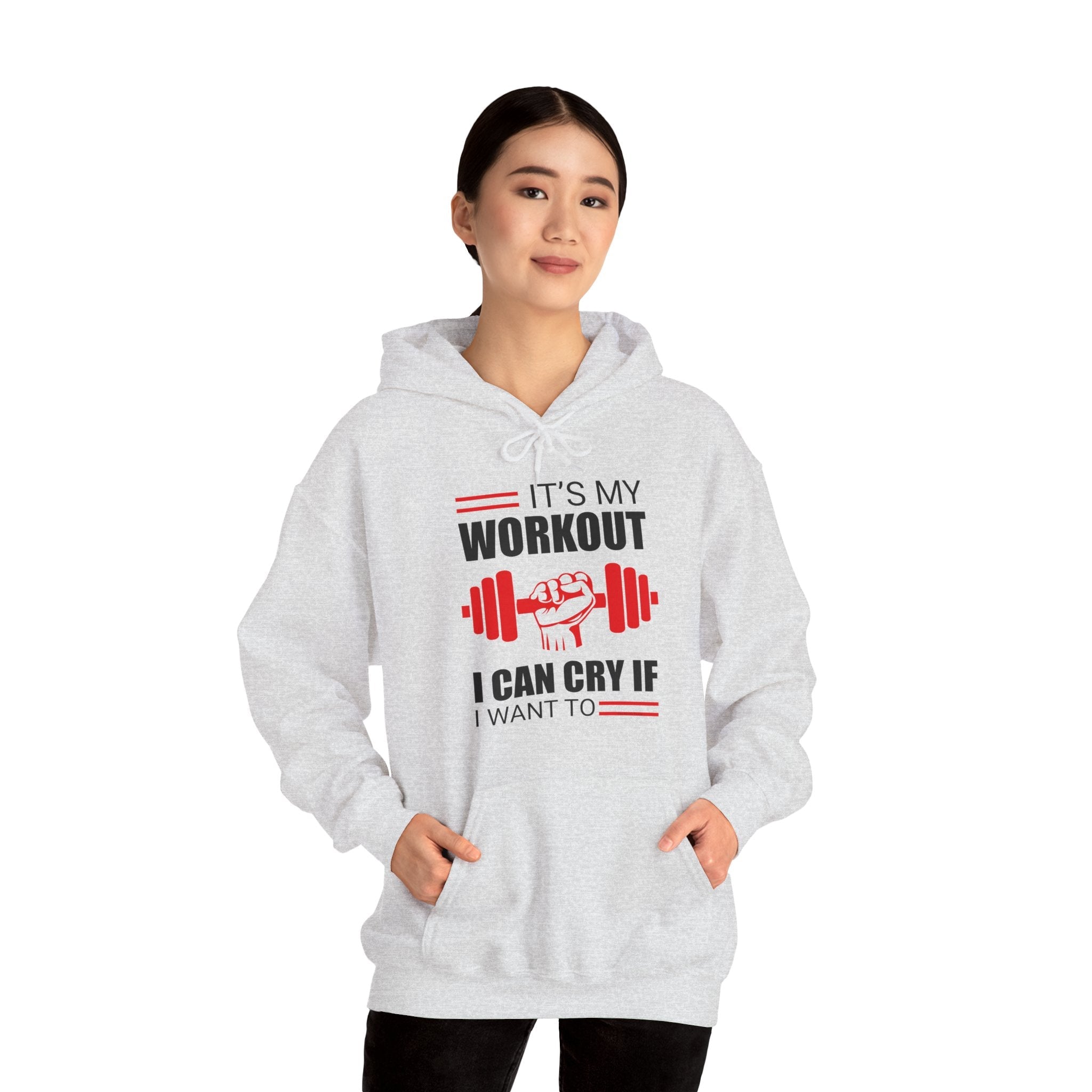 It's My Workout I Can Cry If I Want To Hooded Sweatshirt