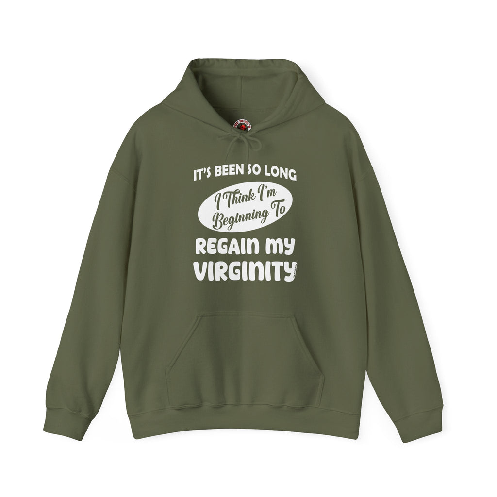 It's Been So Long I Think I'm Beginning To Regain My Virginity Hooded Sweatshirt