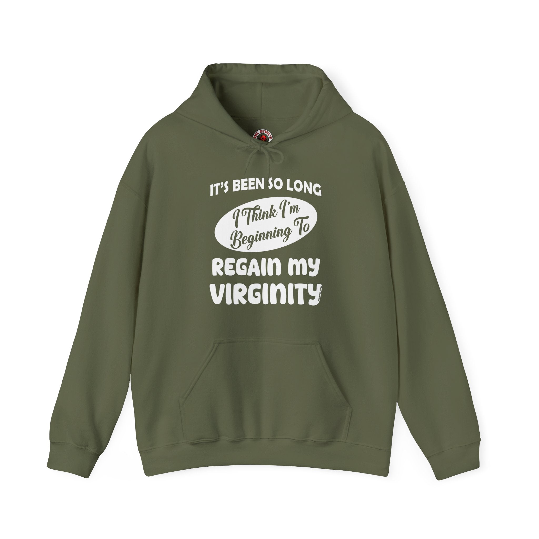 It's Been So Long I Think I'm Beginning To Regain My Virginity Hooded Sweatshirt