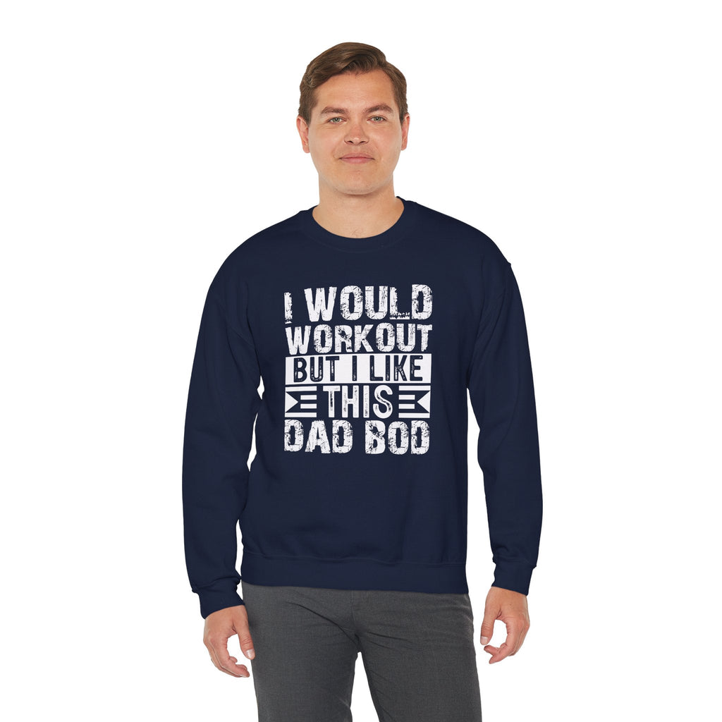 I Would Workout But I Like This Dad Bod Crewneck Sweatshirt