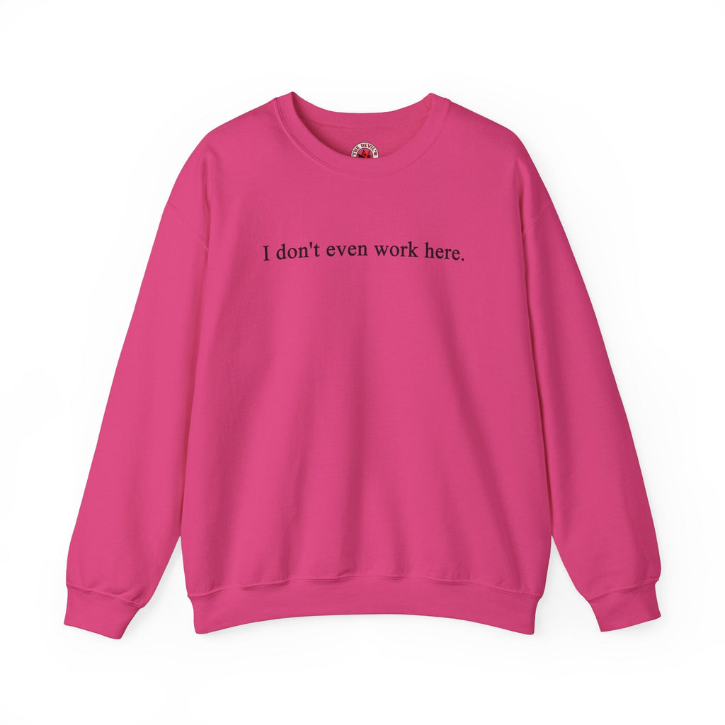 I Don't Even Work Here Crewneck Sweatshirt