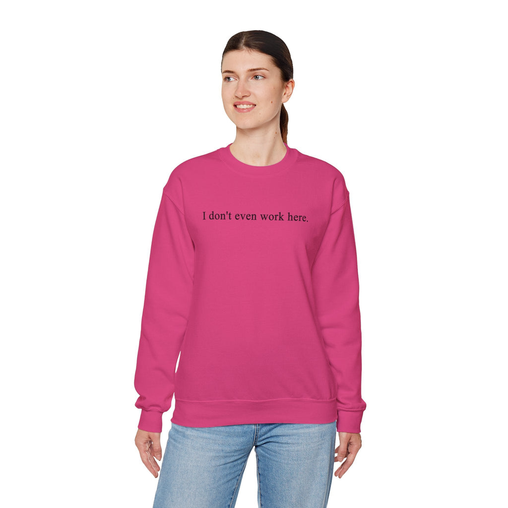 I Don't Even Work Here Crewneck Sweatshirt