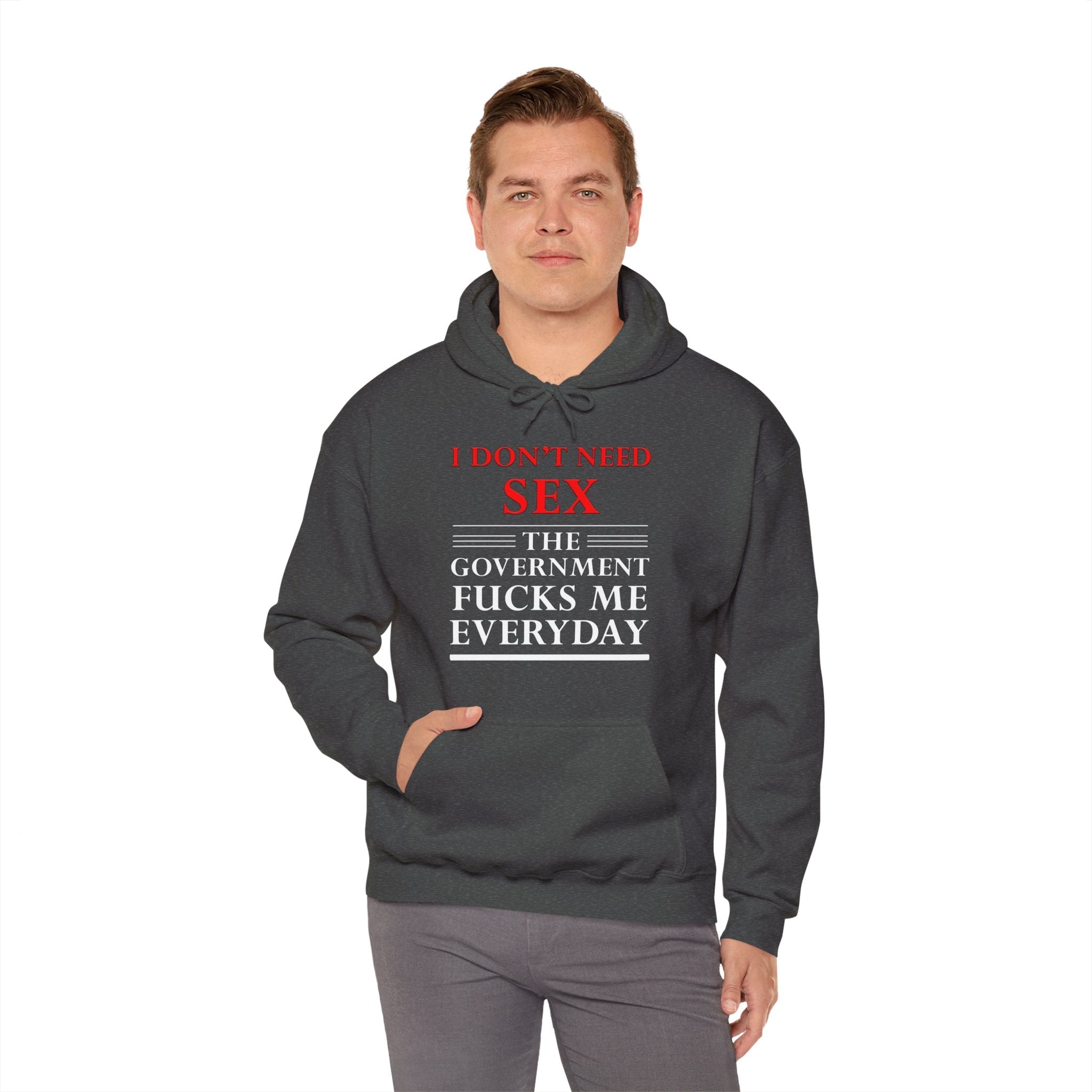 I Don't Need Sex The Government Fucks Me Everyday Hooded Sweatshirt