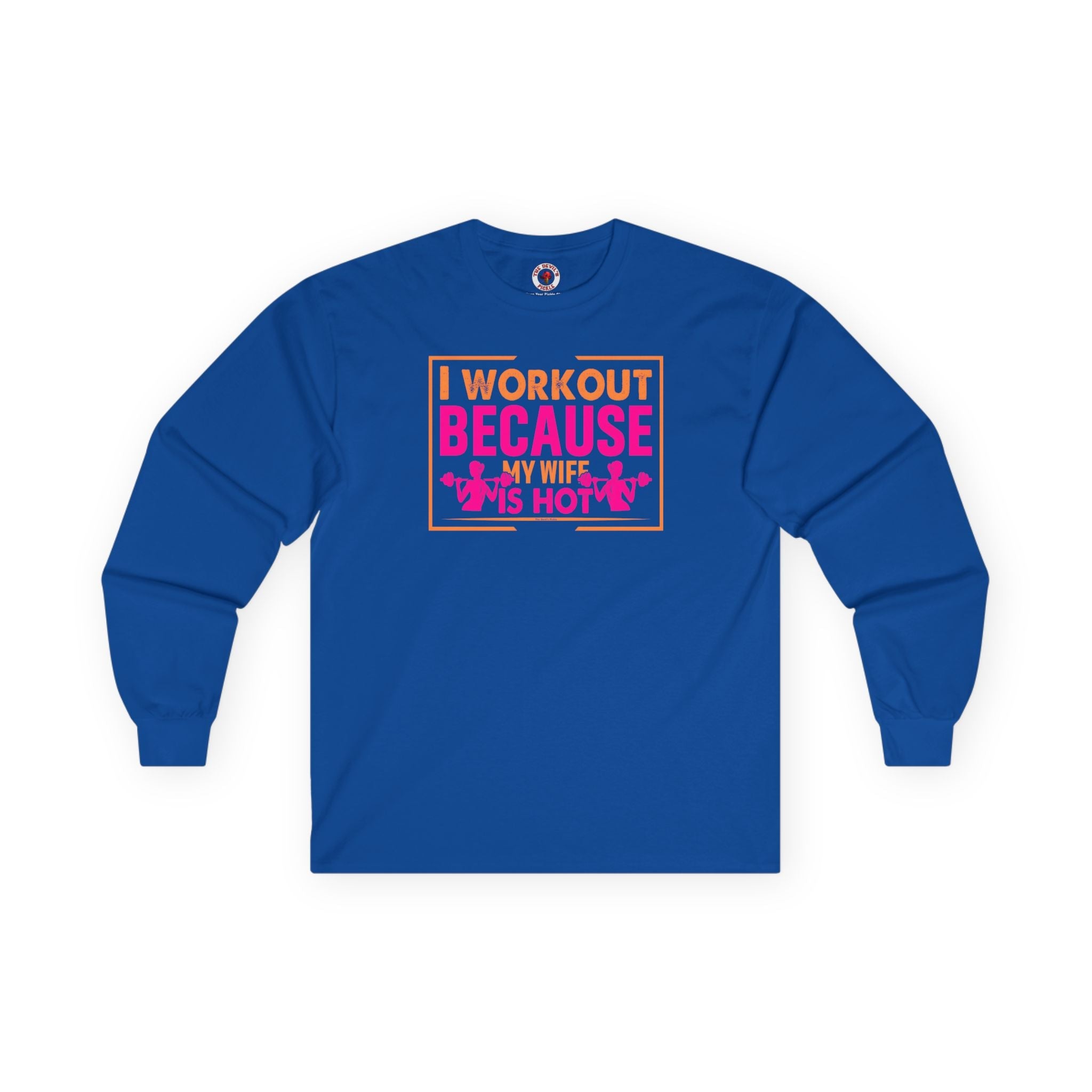 I Workout Because My Wife Is Hot Long Sleeve Tee