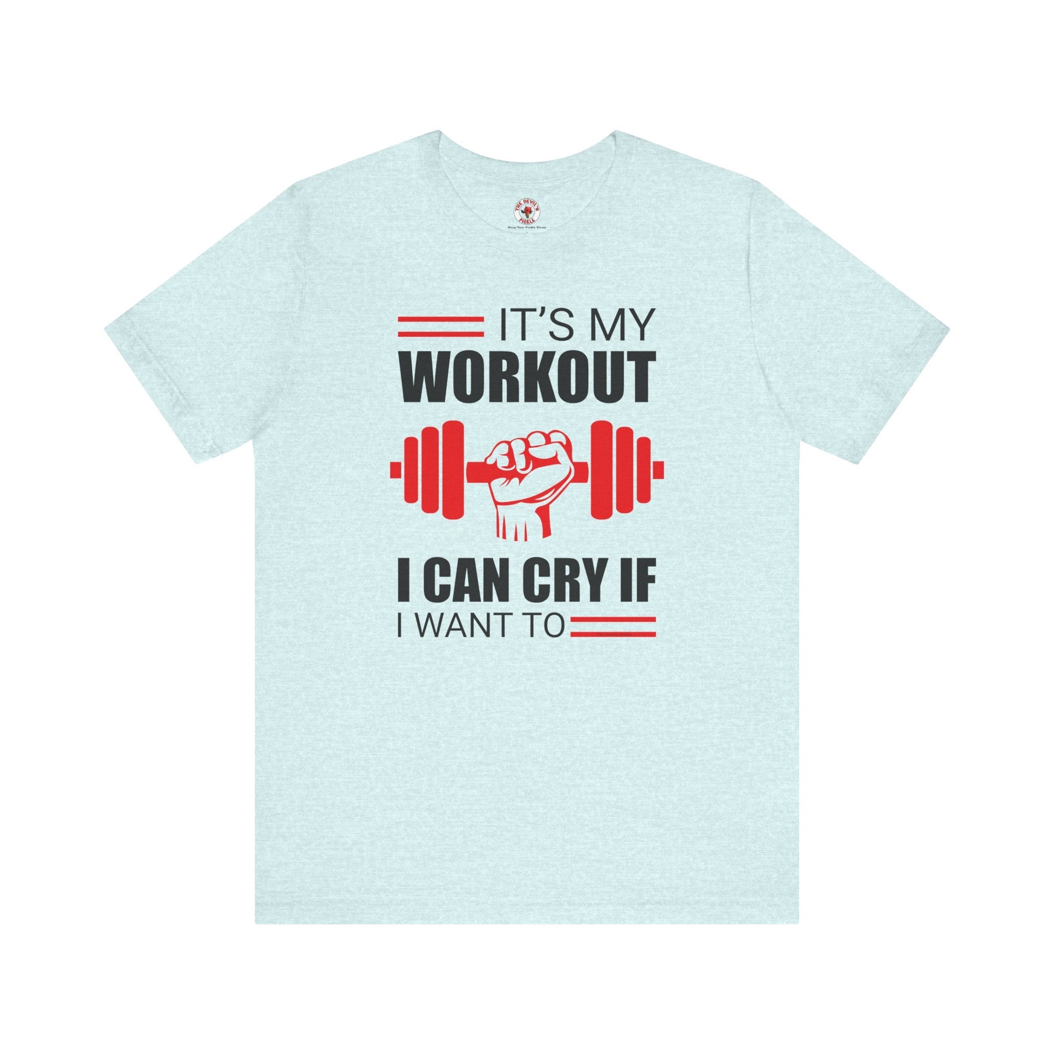 It's My Workout I Can Cry If I Want To T-Shirt