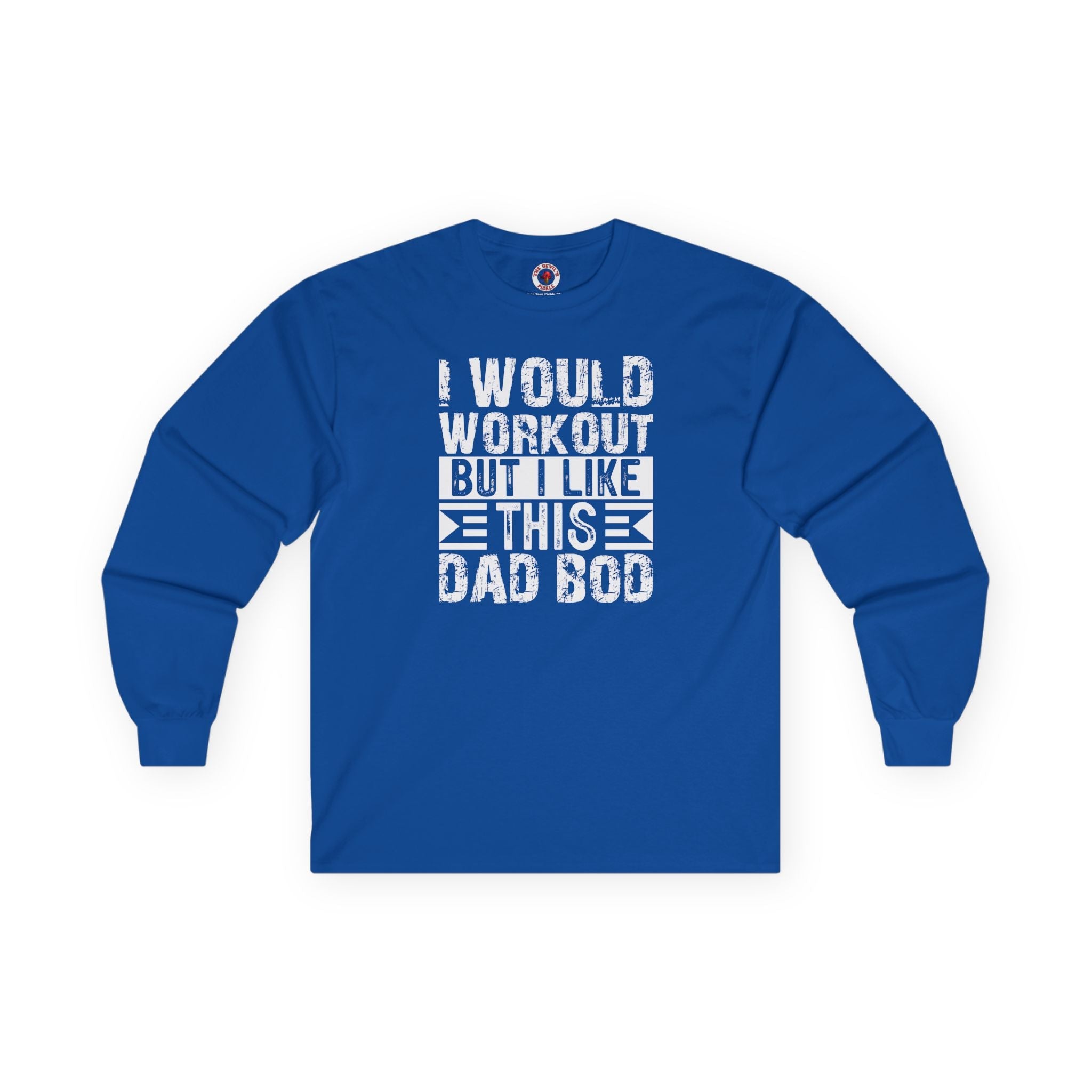 I Would Workout But I Like This Dad Bod Long Sleeve Tee