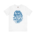 Two Beer or Not Two Beer T-Shirt