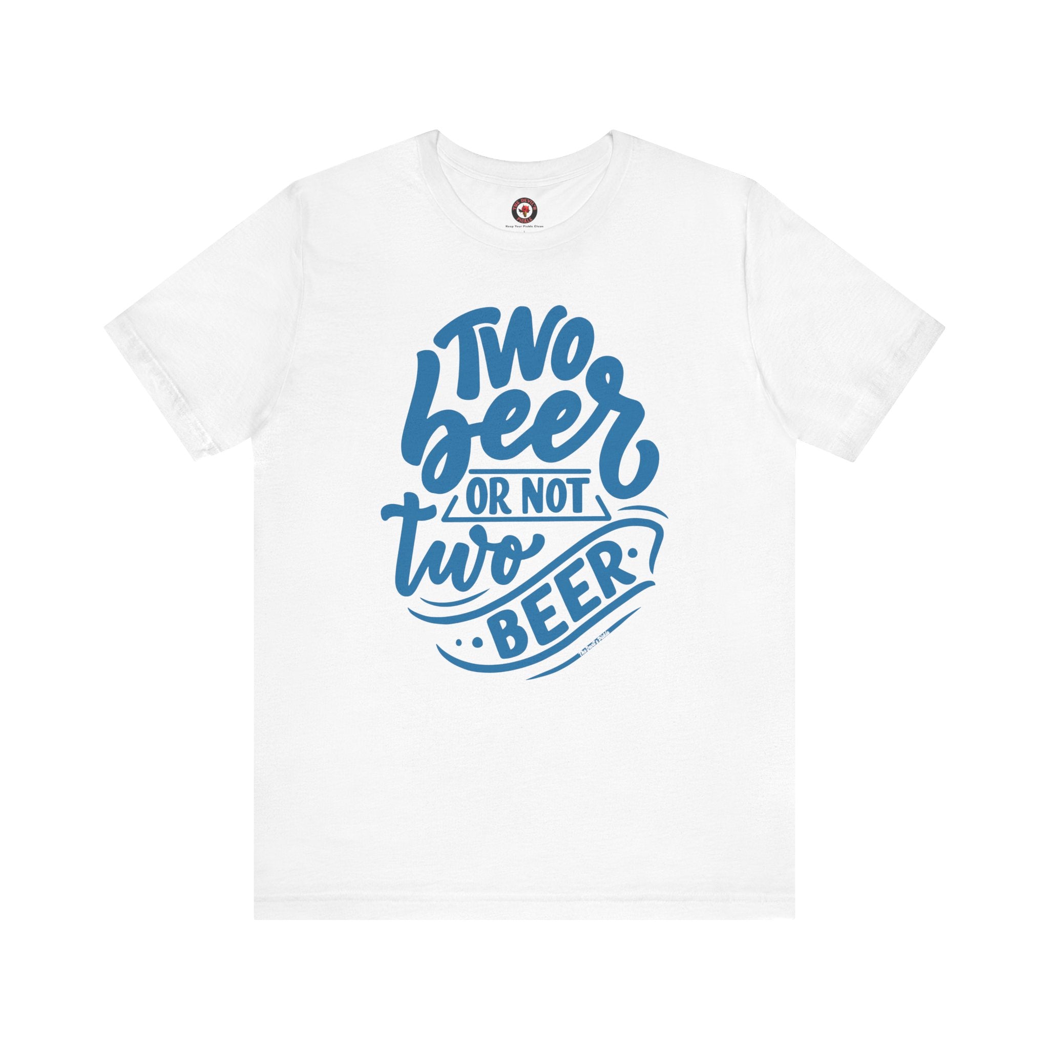Two Beer or Not Two Beer T-Shirt