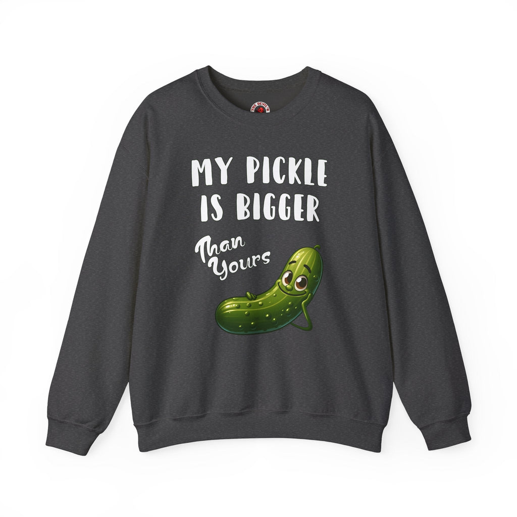 My Pickle Is Bigger Than Yours Crewneck Sweatshirt