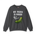 My Pickle Is Bigger Than Yours Crewneck Sweatshirt