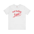 Not Today Cupid T-Shirt