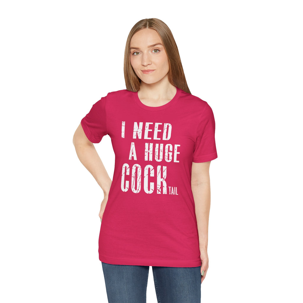I Need A Huge Cocktail T-Shirt