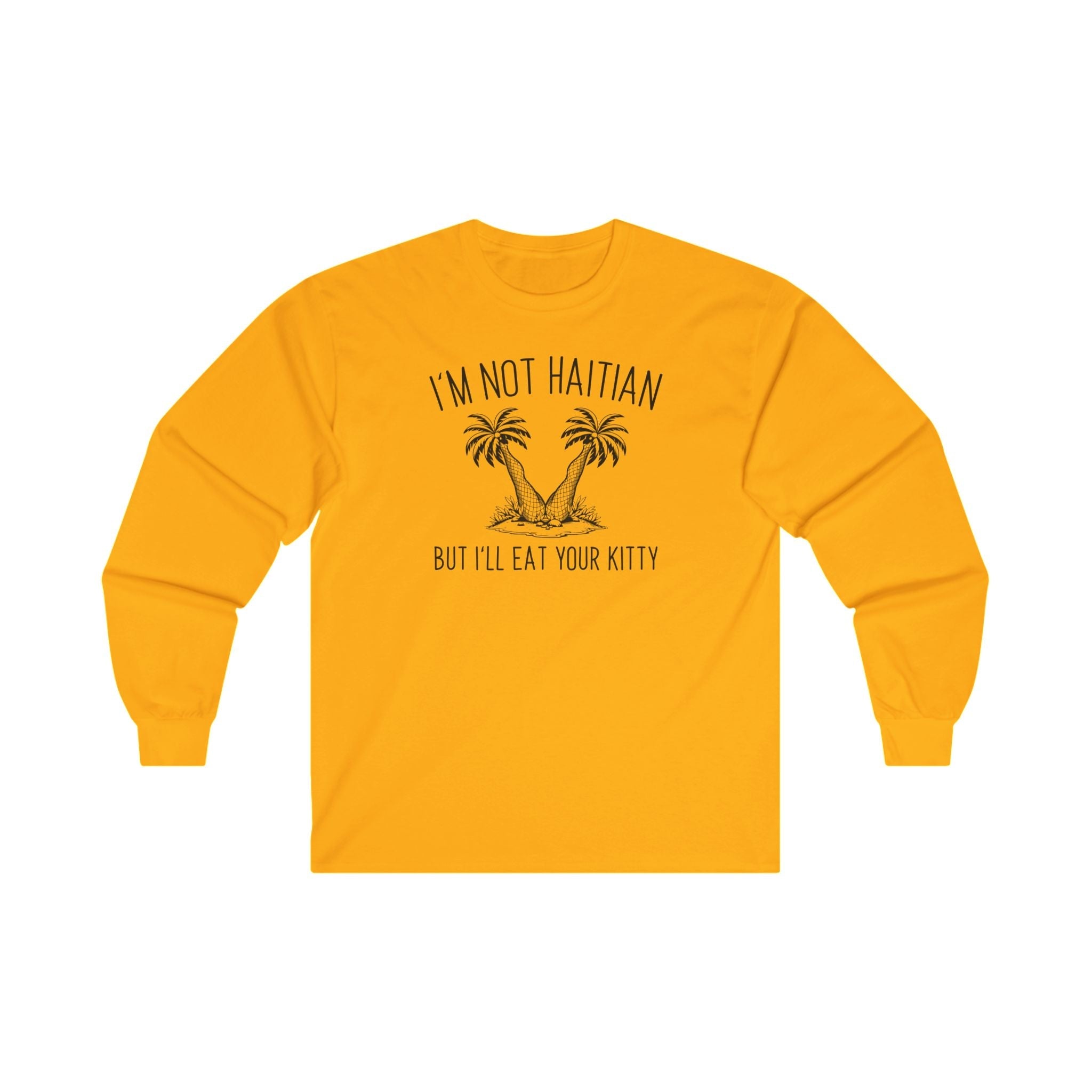 I'm Not Haitian But I'll Eat Your Kitty Long Sleeve Tee