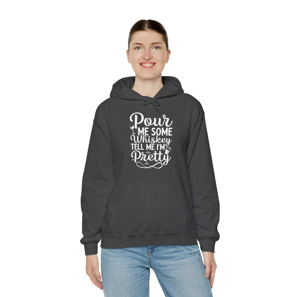 Pour Me Some Whiskey Tell Me I'm Pretty Hooded Sweatshirt