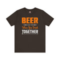 Beer Is Better When You Drink Together T-Shirt