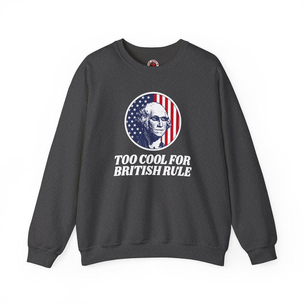 Too Cool For British Rule Crewneck Sweatshirt