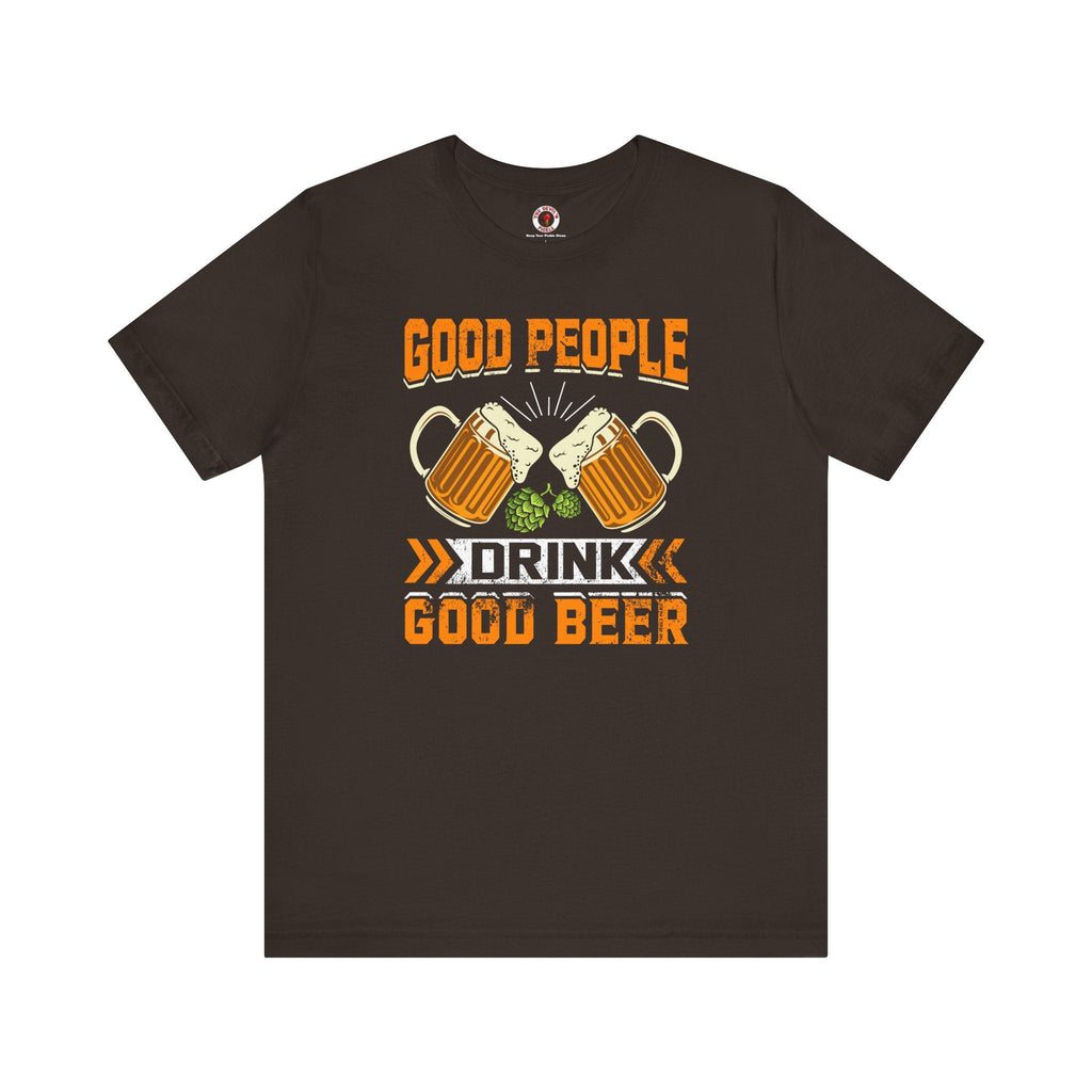 Good People Drink Good Beer T-Shirt