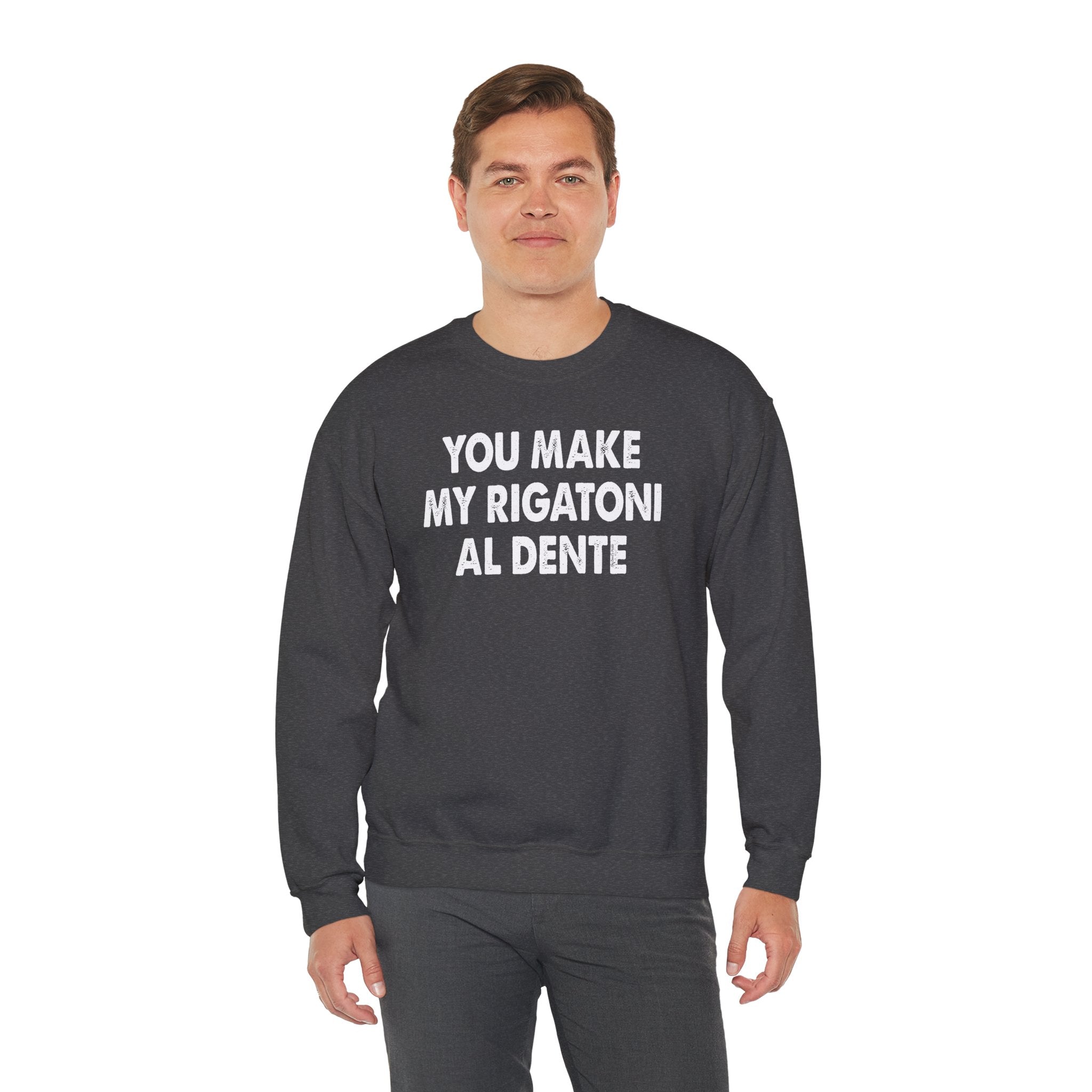 You Make My Rigatoni Al Dente Crewneck Sweatshirt