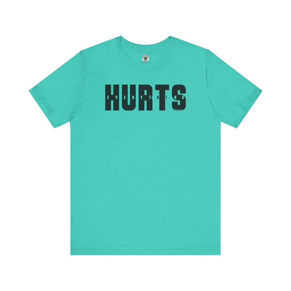 Everything Hurts T-Shirt
