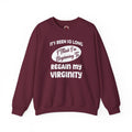It's Been So Long I Think I'm Beginning To Regain My Virginity Crewneck Sweatshirt
