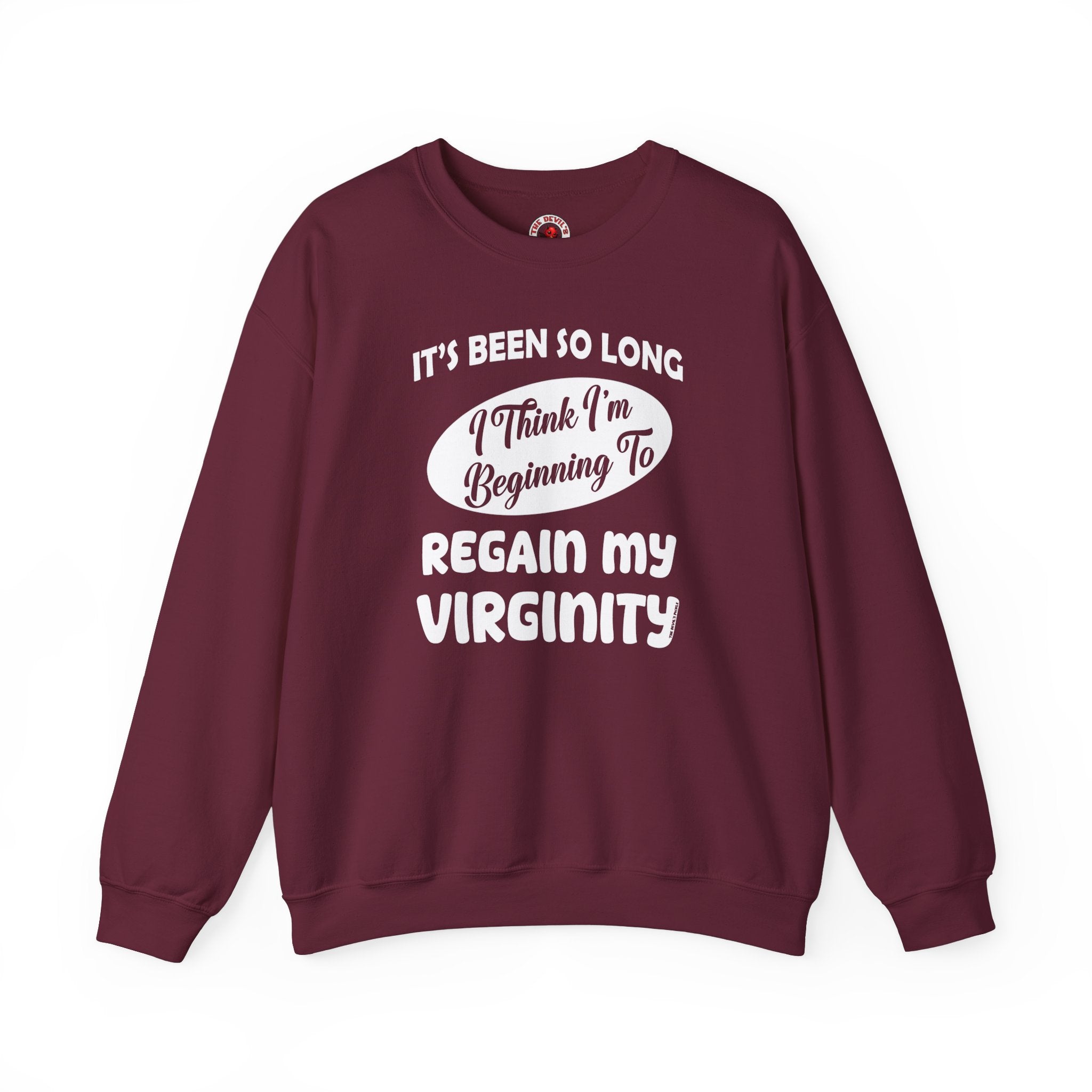 It's Been So Long I Think I'm Beginning To Regain My Virginity Crewneck Sweatshirt