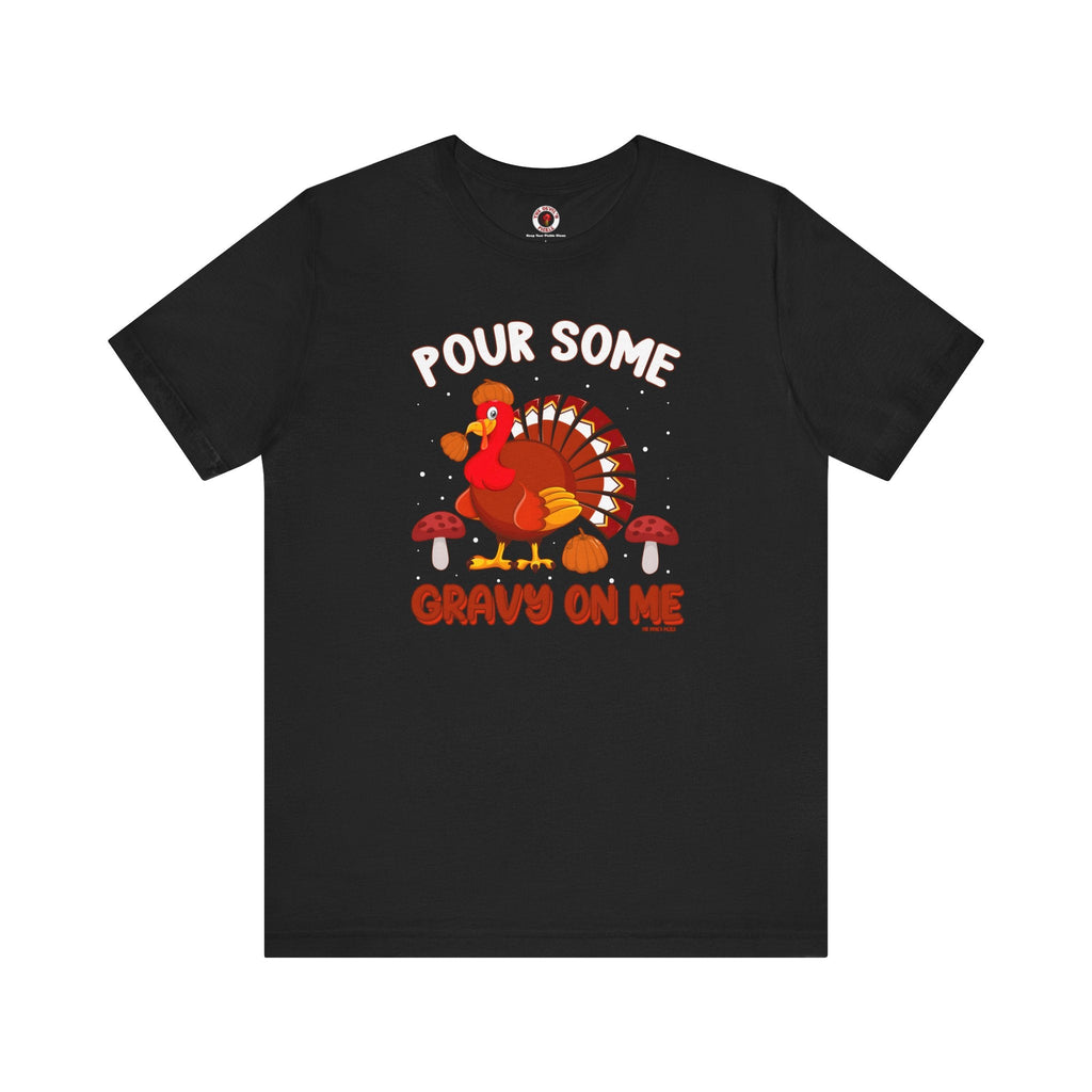 Pour Some Gravy On Me T-Shirt