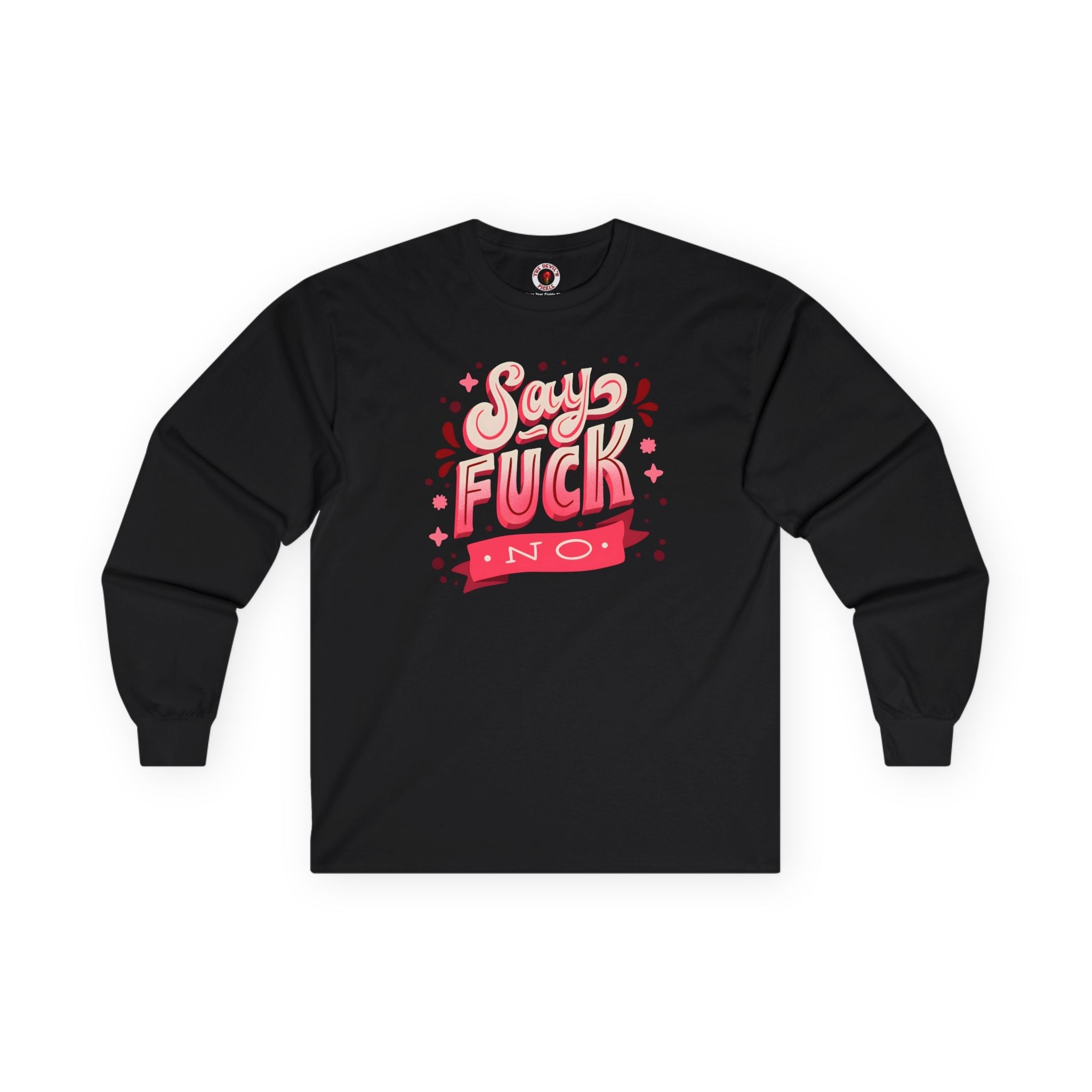 Say Fuck No Long Sleeve Tee