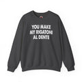You Make My Rigatoni Al Dente Crewneck Sweatshirt
