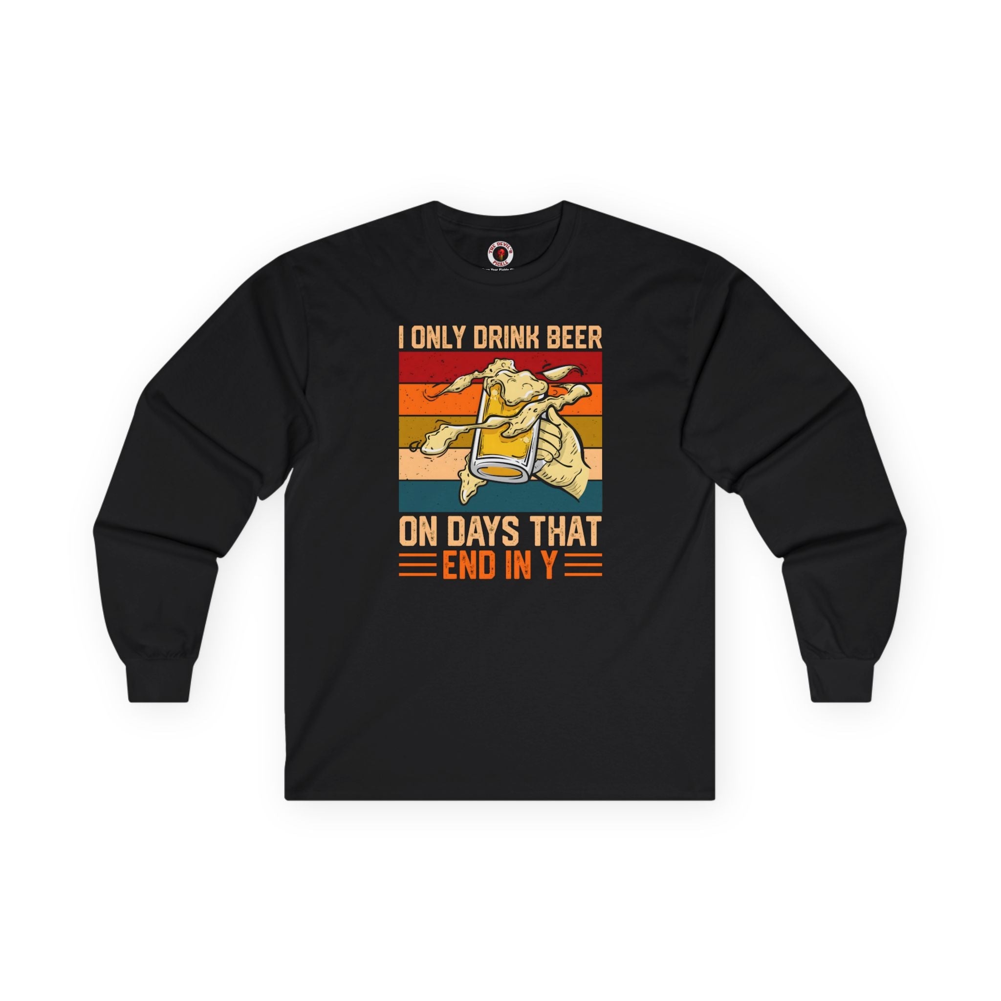 I Only Drink Beer on Days That End in Y Long Sleeve Tee