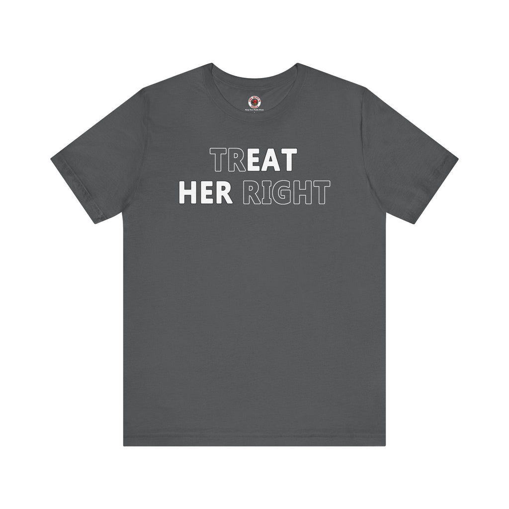 Treat Her Right T-Shirt