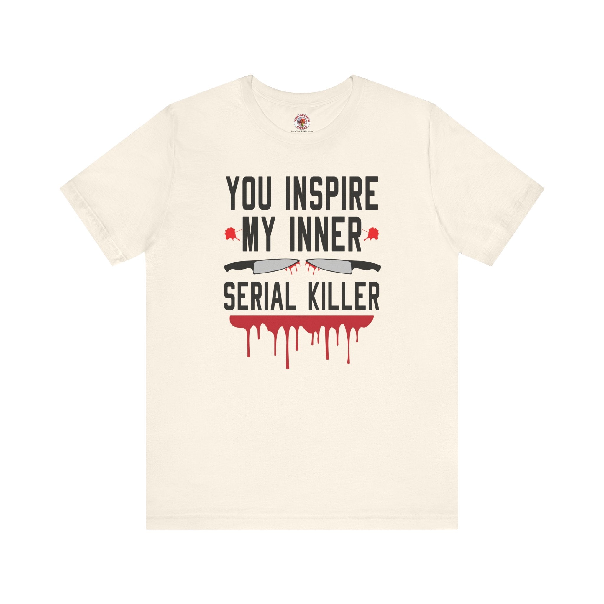 You Inspire My Inner Serial Killer T-Shirt