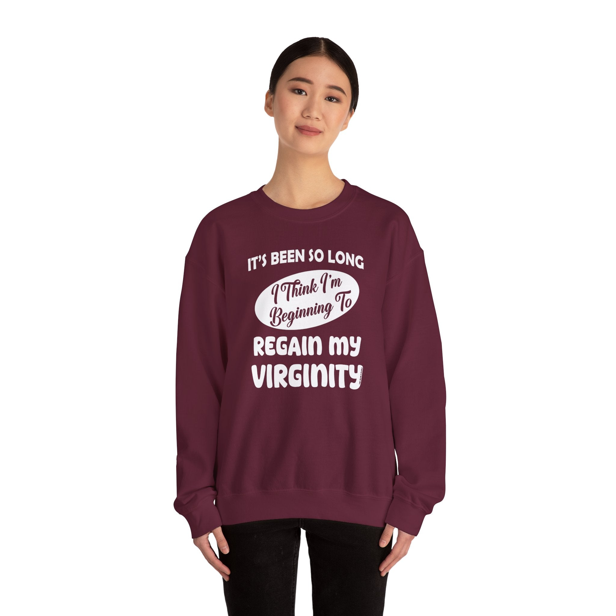 It's Been So Long I Think I'm Beginning To Regain My Virginity Crewneck Sweatshirt